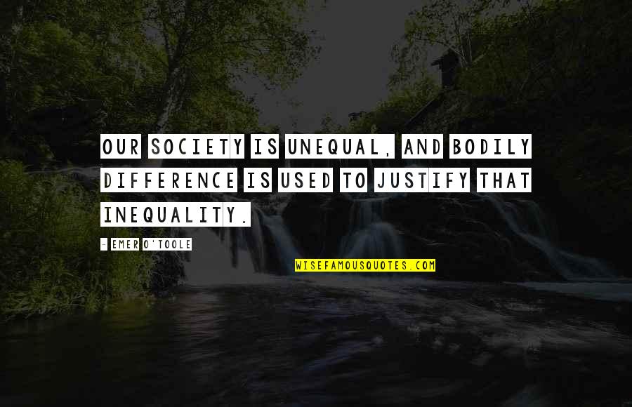 Inequality In Society Quotes By Emer O'Toole: our society is unequal, and bodily difference is
