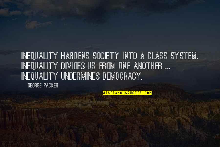 Inequality In Society Quotes By George Packer: Inequality hardens society into a class system. Inequality