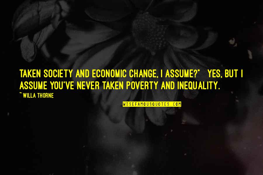 Inequality In Society Quotes By Willa Thorne: taken Society and Economic Change, I assume?" Yes,