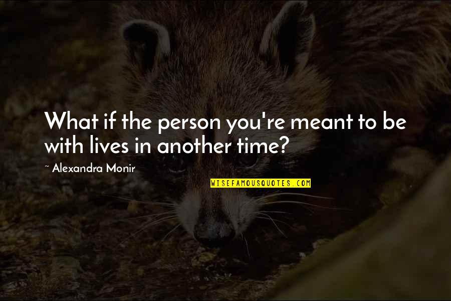 Inequality Quotes And Quotes By Alexandra Monir: What if the person you're meant to be Inequality Quotes And Quotes By Alexandra Monir: What if the person you're meant to be