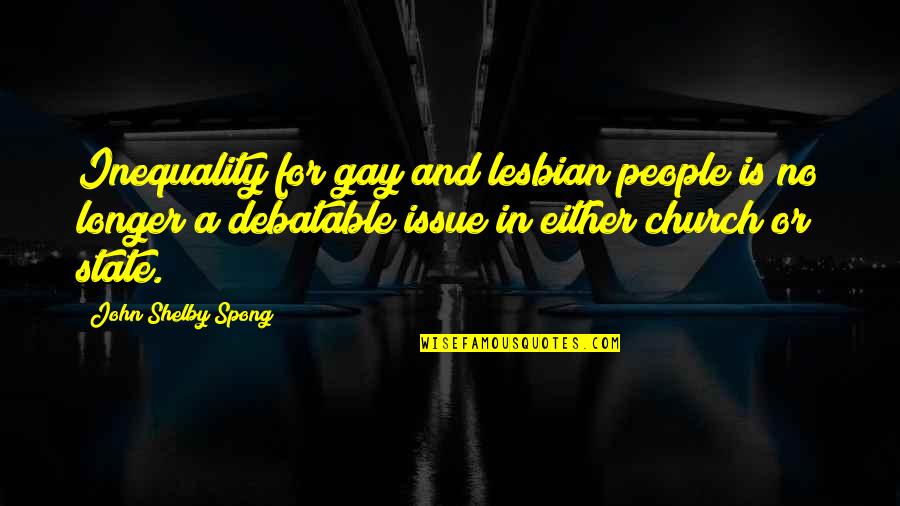 Inequality Quotes By John Shelby Spong: Inequality for gay and lesbian people is no