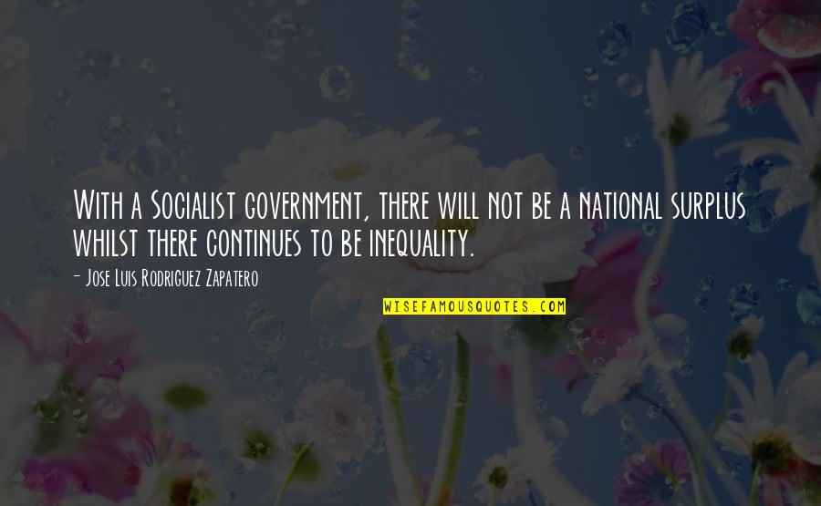 Inequality Quotes By Jose Luis Rodriguez Zapatero: With a Socialist government, there will not be