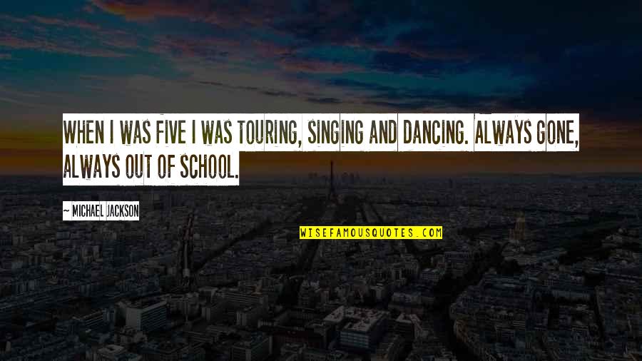 Inequaltiy Quotes By Michael Jackson: When I was five I was touring, singing