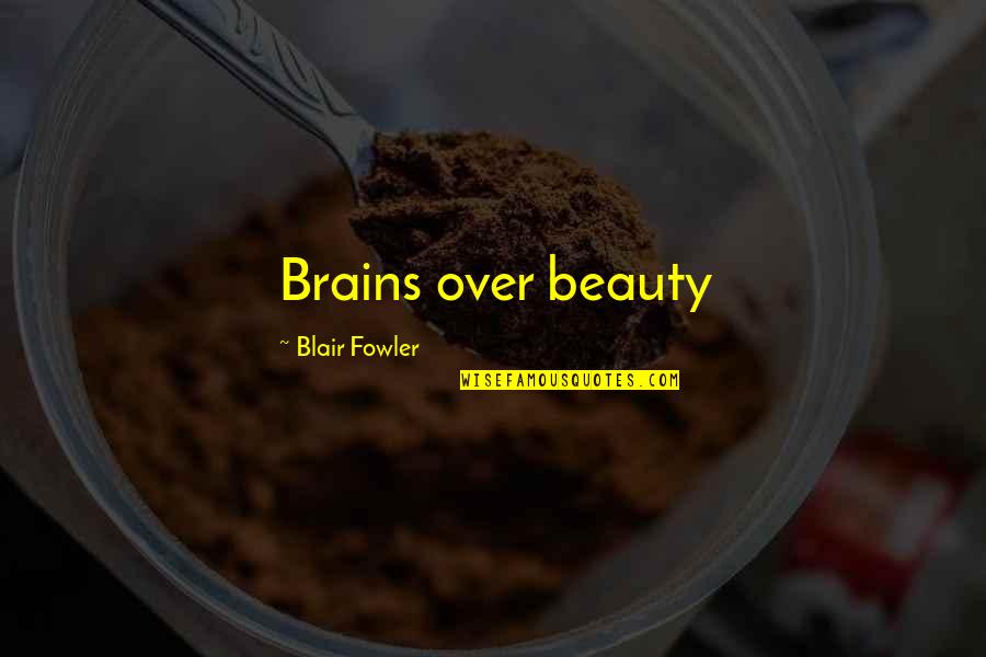 Inequitable Or Unequitable Quotes By Blair Fowler: Brains over beauty