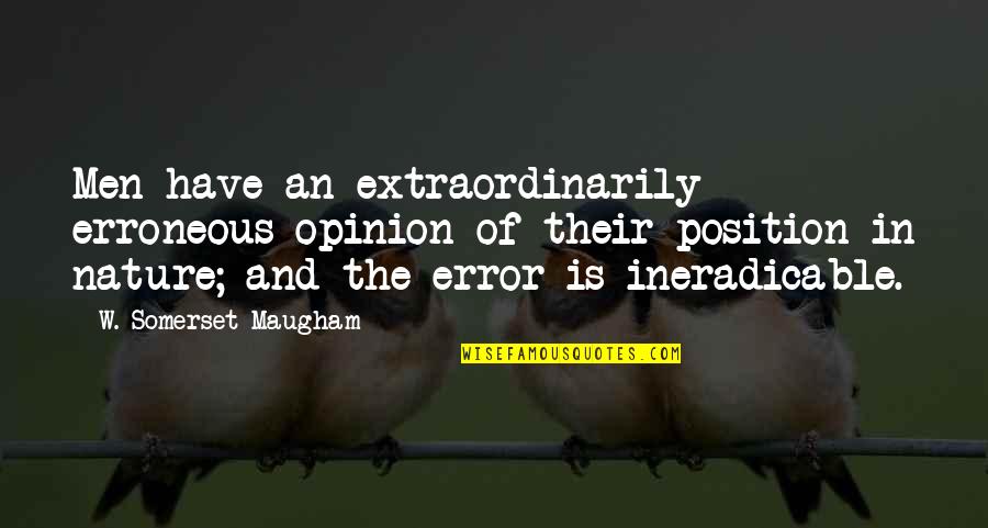 Ineradicable Quotes By W. Somerset Maugham: Men have an extraordinarily erroneous opinion of their