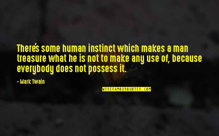 Ineradicable Synonyms Quotes By Mark Twain: There's some human instinct which makes a man Ineradicable Synonyms Quotes By Mark Twain: There's some human instinct which makes a man