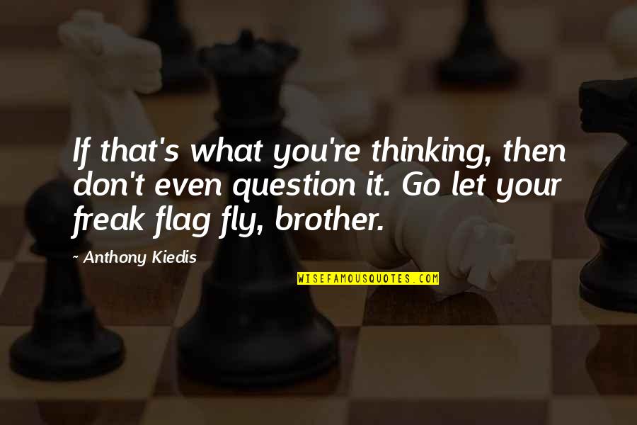 Inerent Quotes By Anthony Kiedis: If that's what you're thinking, then don't even Inerent Quotes By Anthony Kiedis: If that's what you're thinking, then don't even