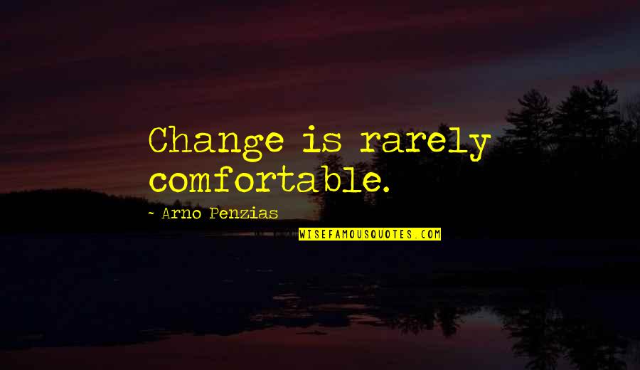Inerent Quotes By Arno Penzias: Change is rarely comfortable. Inerent Quotes By Arno Penzias: Change is rarely comfortable.