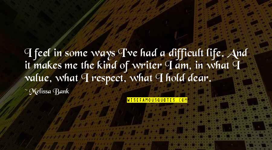 Inerent Quotes By Melissa Bank: I feel in some ways I've had a