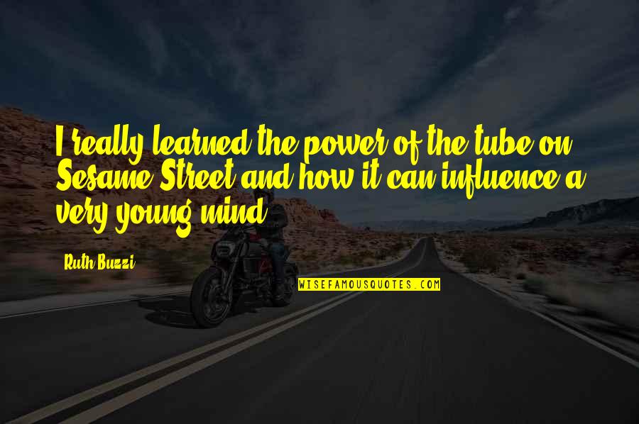 Inerme Rae Quotes By Ruth Buzzi: I really learned the power of the tube Inerme Rae Quotes By Ruth Buzzi: I really learned the power of the tube