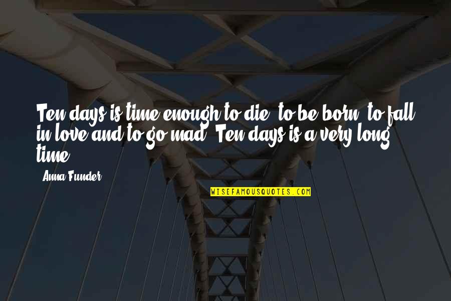 Inerrant Quotes By Anna Funder: Ten days is time enough to die, to