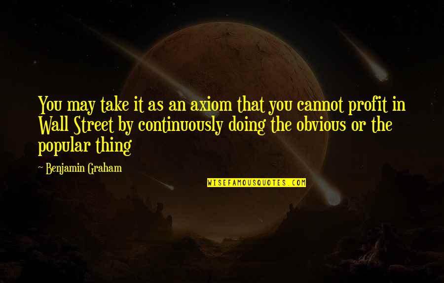 Inerrantist Quotes By Benjamin Graham: You may take it as an axiom that Inerrantist Quotes By Benjamin Graham: You may take it as an axiom that