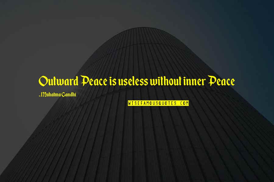 Inerrantist Quotes By Mahatma Gandhi: Outward Peace is useless without inner Peace