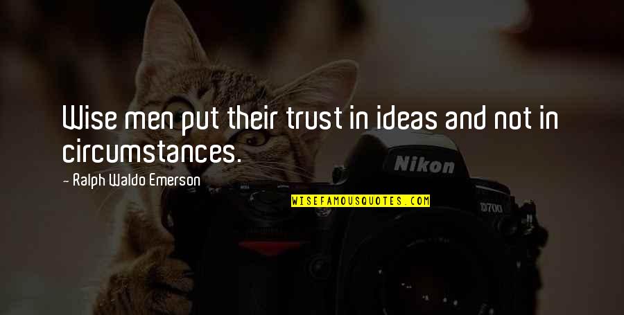 Inerrantist Quotes By Ralph Waldo Emerson: Wise men put their trust in ideas and