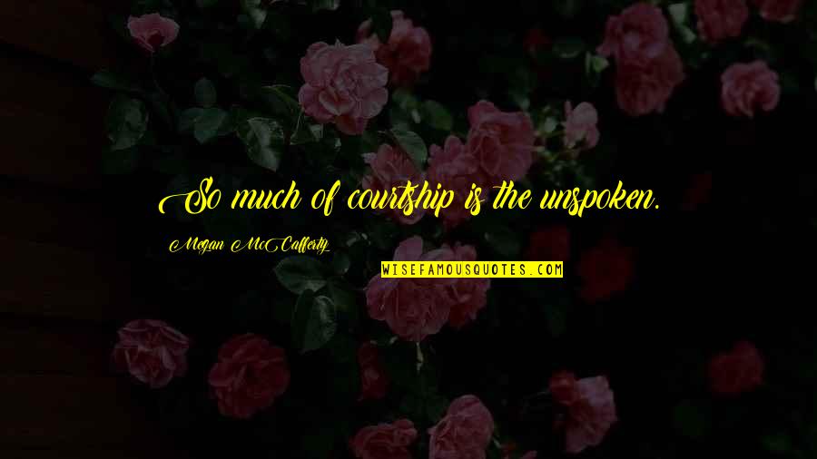 Inertech Quotes By Megan McCafferty: So much of courtship is the unspoken. Inertech Quotes By Megan McCafferty: So much of courtship is the unspoken.