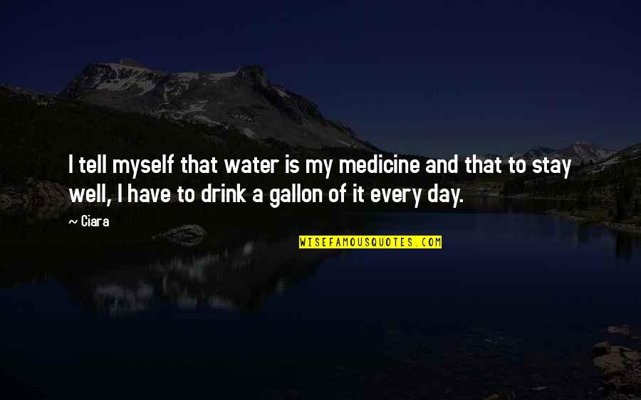 Inertex Quotes By Ciara: I tell myself that water is my medicine Inertex Quotes By Ciara: I tell myself that water is my medicine