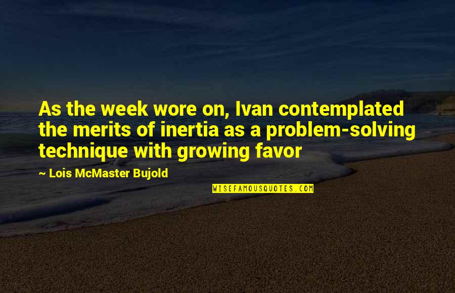 Inertia Quotes By Lois McMaster Bujold: As the week wore on, Ivan contemplated the