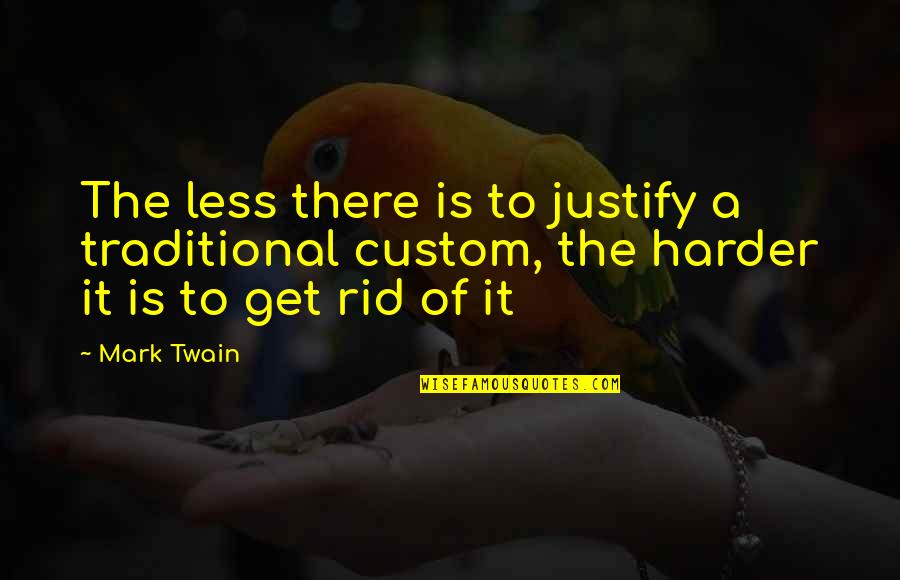 Inertia Quotes By Mark Twain: The less there is to justify a traditional