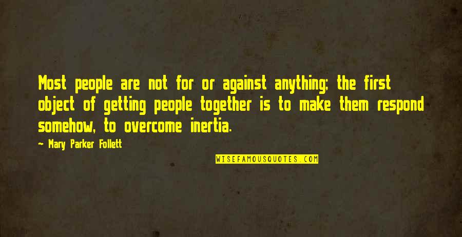 Inertia Quotes By Mary Parker Follett: Most people are not for or against anything;