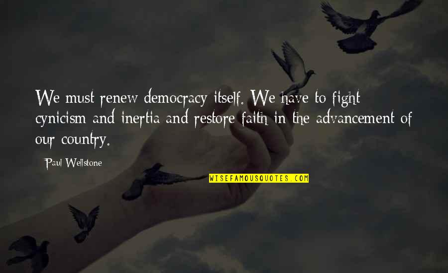 Inertia Quotes By Paul Wellstone: We must renew democracy itself. We have to