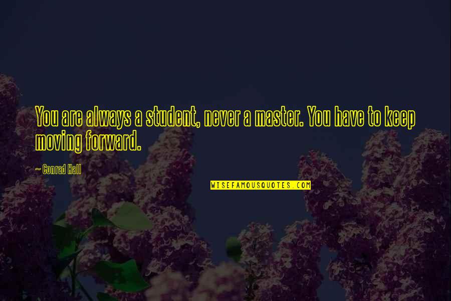 Inertial Quotes By Conrad Hall: You are always a student, never a master.