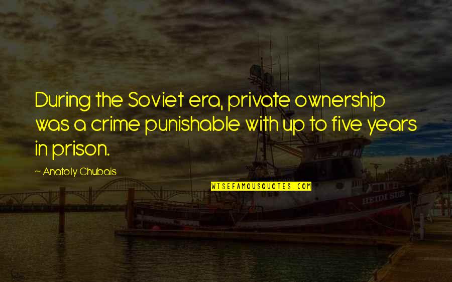 Inertie Thermique Quotes By Anatoly Chubais: During the Soviet era, private ownership was a Inertie Thermique Quotes By Anatoly Chubais: During the Soviet era, private ownership was a