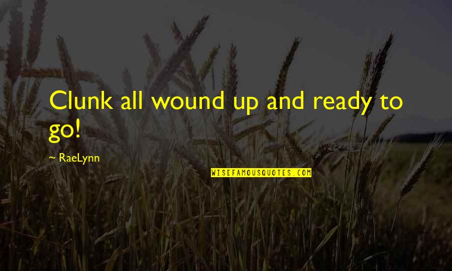 Inertie Thermique Quotes By RaeLynn: Clunk all wound up and ready to go! Inertie Thermique Quotes By RaeLynn: Clunk all wound up and ready to go!