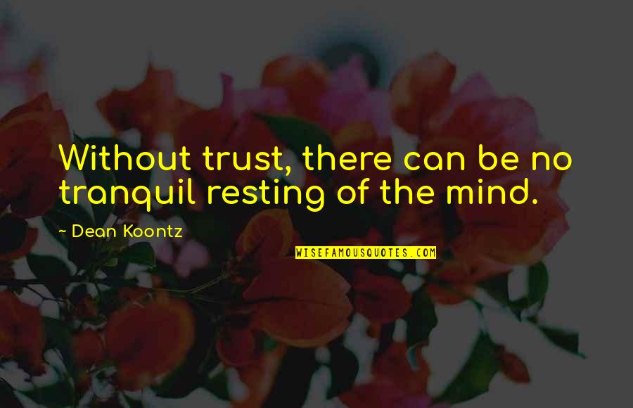 Inertness Synonym Quotes By Dean Koontz: Without trust, there can be no tranquil resting