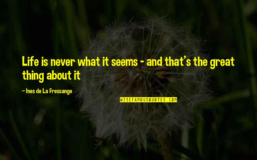 Ines Quotes By Ines De La Fressange: Life is never what it seems - and Ines Quotes By Ines De La Fressange: Life is never what it seems - and