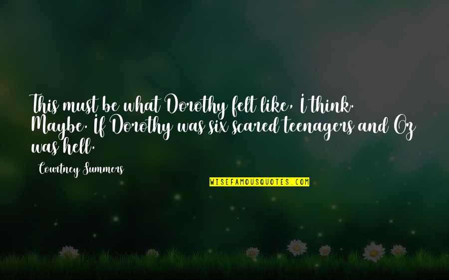 Inesorabilmente Significato Quotes By Courtney Summers: This must be what Dorothy felt like, I Inesorabilmente Significato Quotes By Courtney Summers: This must be what Dorothy felt like, I