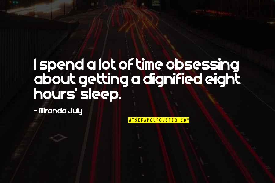 Inesorabilmente Significato Quotes By Miranda July: I spend a lot of time obsessing about