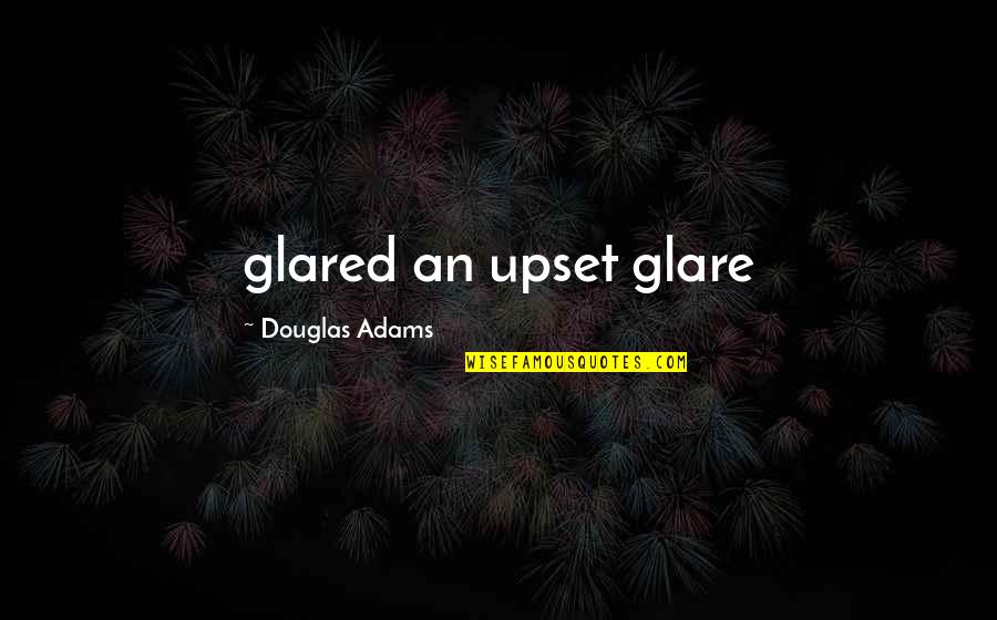 Inesperadas In English Quotes By Douglas Adams: glared an upset glare