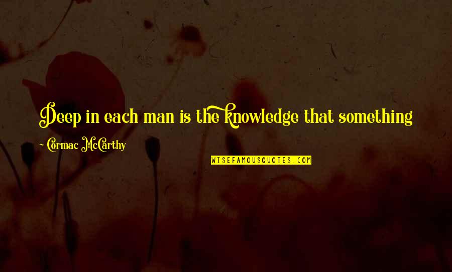 Inesperto Sinonimo Quotes By Cormac McCarthy: Deep in each man is the knowledge that