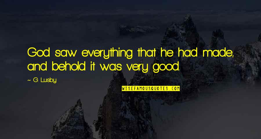 Inesperto Sinonimo Quotes By G. Lusby: God saw everything that he had made, and