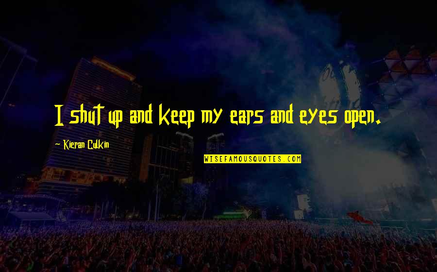 Inesperto Sinonimo Quotes By Kieran Culkin: I shut up and keep my ears and