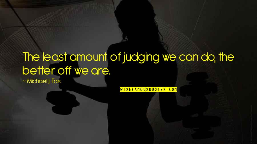 Inesperto Sinonimo Quotes By Michael J. Fox: The least amount of judging we can do,