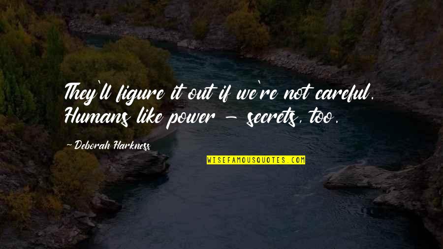 Inesquecivel Trailer Quotes By Deborah Harkness: They'll figure it out if we're not careful.