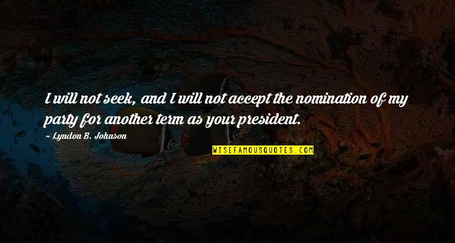 Inestimable Value Quotes By Lyndon B. Johnson: I will not seek, and I will not