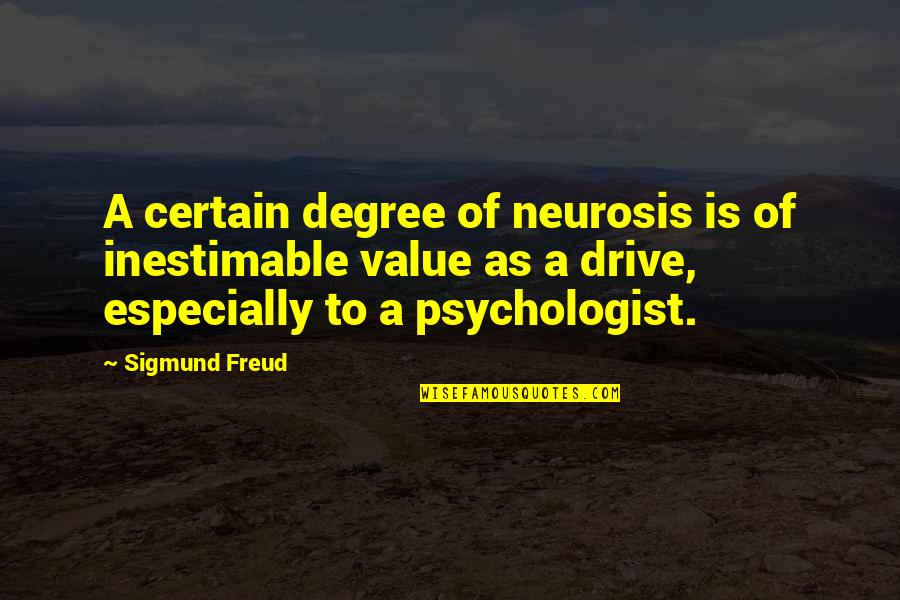 Inestimable Value Quotes By Sigmund Freud: A certain degree of neurosis is of inestimable
