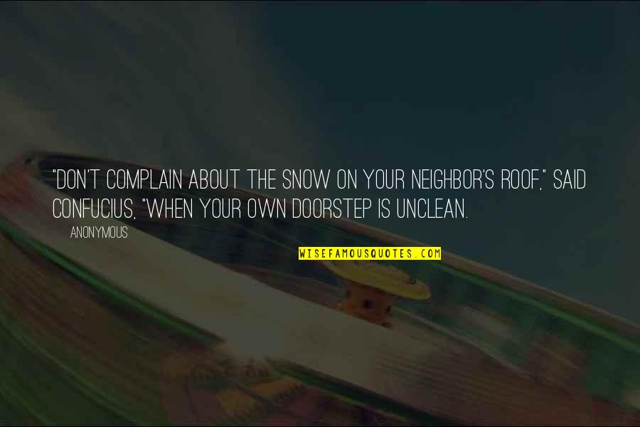 Inestimably Quotes By Anonymous: "Don't complain about the snow on your neighbor's