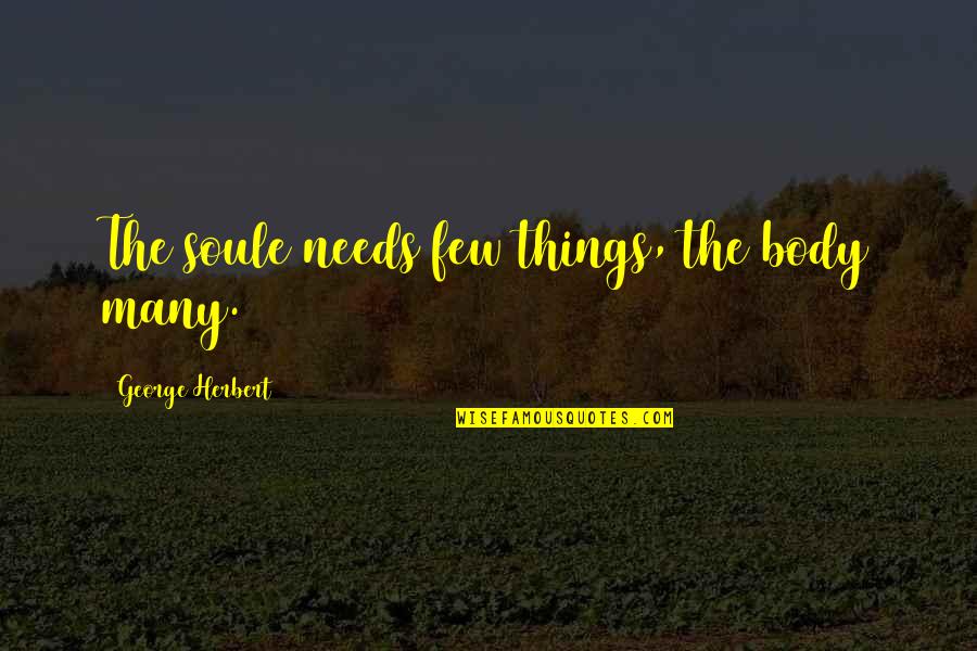 Inetto Letteratura Quotes By George Herbert: The soule needs few things, the body many.