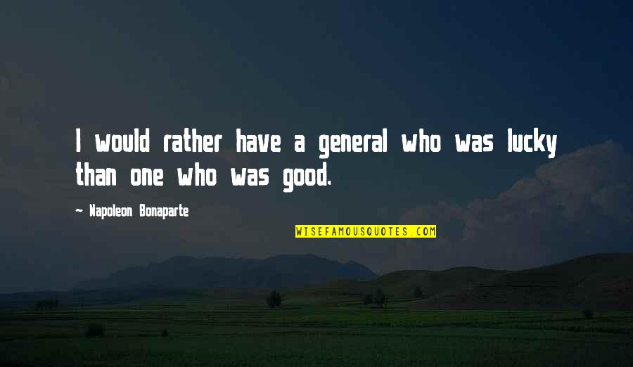 Inevadible Quotes By Napoleon Bonaparte: I would rather have a general who was