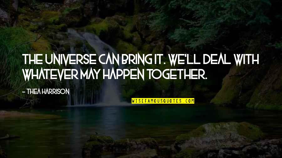 Inevel Full Quotes By Thea Harrison: The universe can bring it. We'll deal with