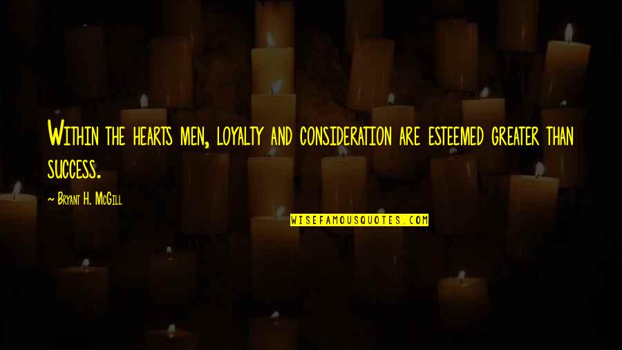 Inevitabile In Inglese Quotes By Bryant H. McGill: Within the hearts men, loyalty and consideration are Inevitabile In Inglese Quotes By Bryant H. McGill: Within the hearts men, loyalty and consideration are