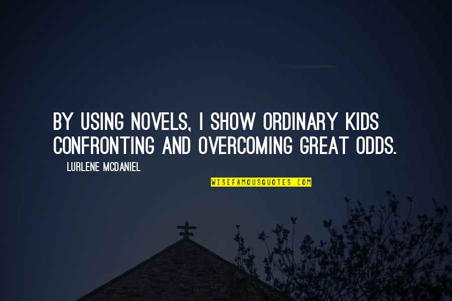 Inevitability Of Conflict Quotes By Lurlene McDaniel: By using novels, I show ordinary kids confronting