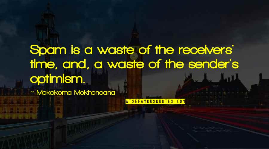 Inevitability Quotes Quotes By Mokokoma Mokhonoana: Spam is a waste of the receivers' time,