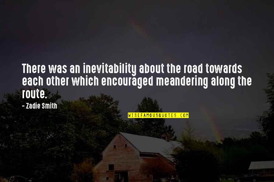 Inevitability Quotes Quotes By Zadie Smith: There was an inevitability about the road towards