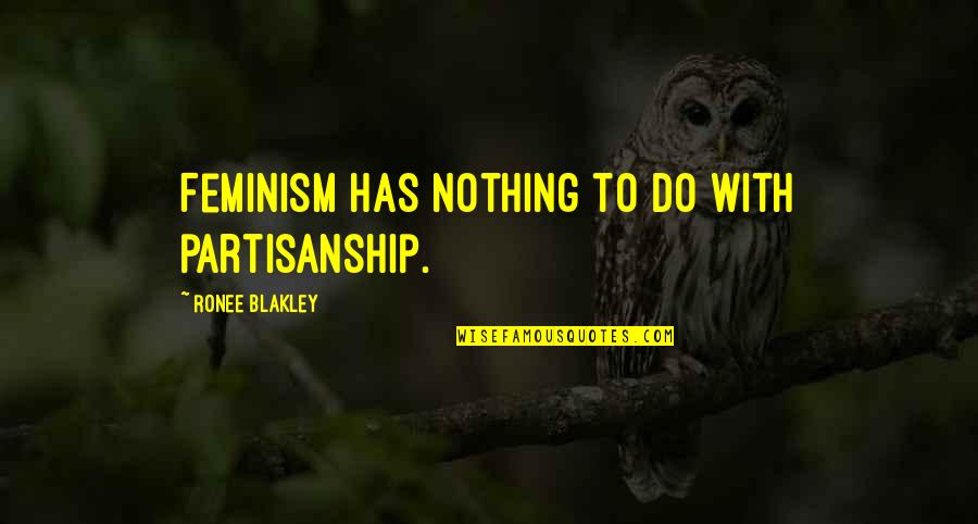 Inevitabilmente In Inglese Quotes By Ronee Blakley: Feminism has nothing to do with partisanship.