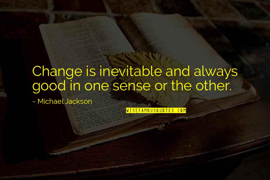 Inevitable Change Quotes By Michael Jackson: Change is inevitable and always good in one