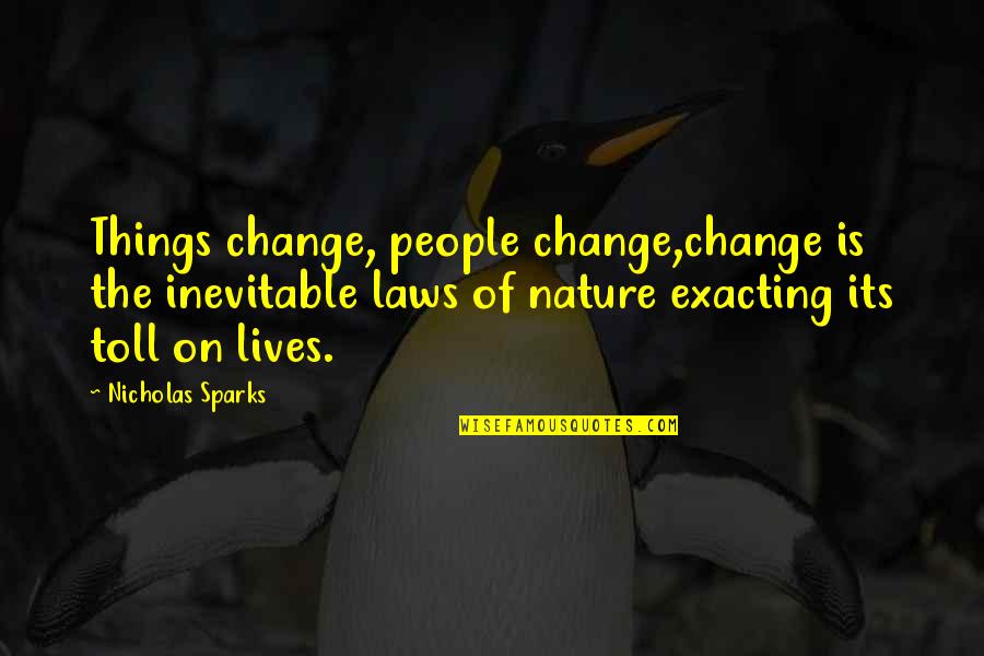 Inevitable Change Quotes By Nicholas Sparks: Things change, people change,change is the inevitable laws